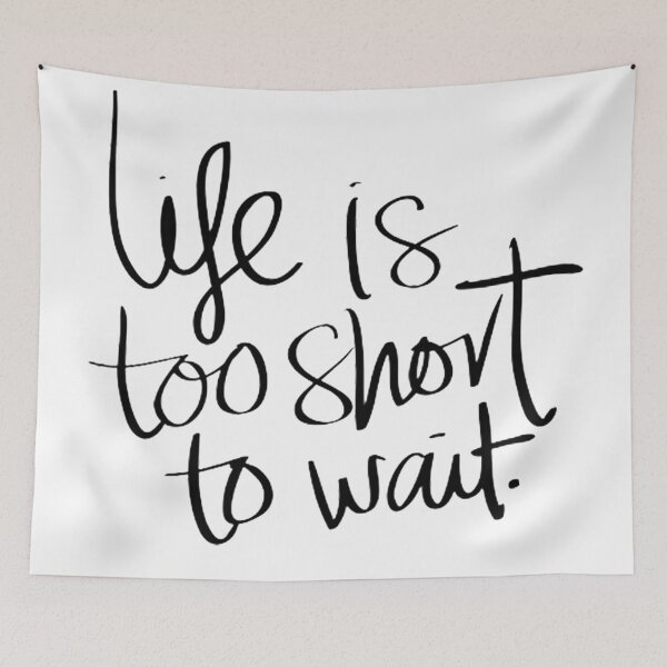 Item preview, Life is Too Short to Wait designed and sold by Cupart.