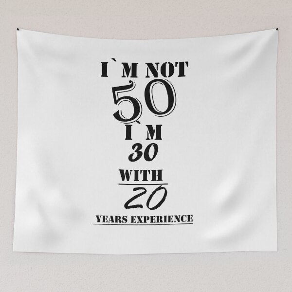 Item preview, I`m Not 50 I`m 30 with 20 years experience designed and sold by Tramontane Designs.