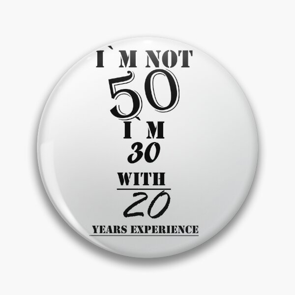 Item preview, I`m Not 50 I`m 30 with 20 years experience designed and sold by Tramontane Designs.