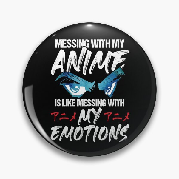 Item preview, Messing With My Anime Is Like Messing With My Emotions designed and sold by Dressed For  Duty.