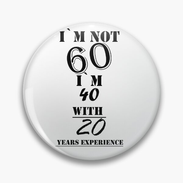 Item preview, I`m Not 60 I`m 40 with 20 years experience designed and sold by Tramontane Designs.
