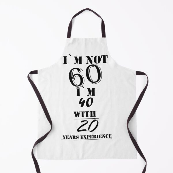 Item preview, I`m Not 60 I`m 40 with 20 years experience designed and sold by Tramontane Designs.