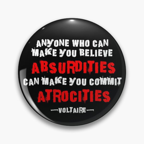 Item preview,  Anyone who can make you believe absurdities can make you commit atrocities. Voltaire Quote Question Authority  designed and sold by ArtOfRebellion.