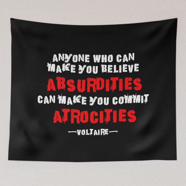 Item preview,  Anyone who can make you believe absurdities can make you commit atrocities. Voltaire Quote Question Authority  designed and sold by ArtOfRebellion.