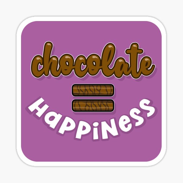 Chocolate = (equals) Happiness Sticker