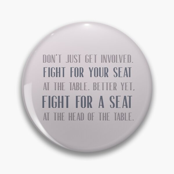 Item preview, Don't just get involved. Fight for your seat at the table.  Better yet, fight for a seat at the head of the table.  designed and sold by squishyrainbow.