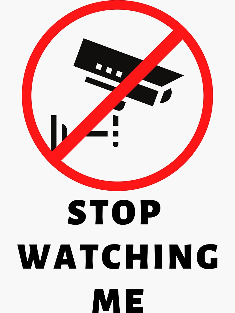 STOP WATCHING ME Sticker