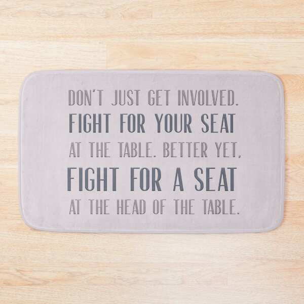 Item preview, Don't just get involved. Fight for your seat at the table.  Better yet, fight for a seat at the head of the table.  designed and sold by squishyrainbow.