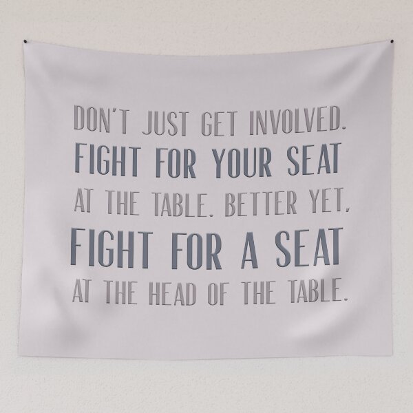 Item preview, Don't just get involved. Fight for your seat at the table.  Better yet, fight for a seat at the head of the table.  designed and sold by squishyrainbow.