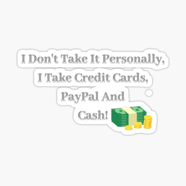 Artikel-Vorschau von Ich nehme es nicht persönlich, ich nehme Kreditkarten, Paypal und Bargeld, designt und verkauft von Fabuluss4Life.