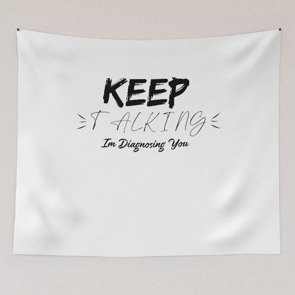 Item preview, keep talking i'm diagnosing you designed and sold by Shop-collection.
