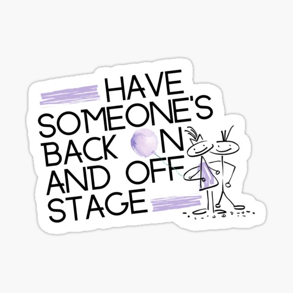 have-someone-s-back-on-and-off-stage-sticker-for-sale-by-blackimprov