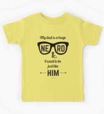 My Dad is a Huge Nerd & I Want to Be Just Like Him Kids Tee