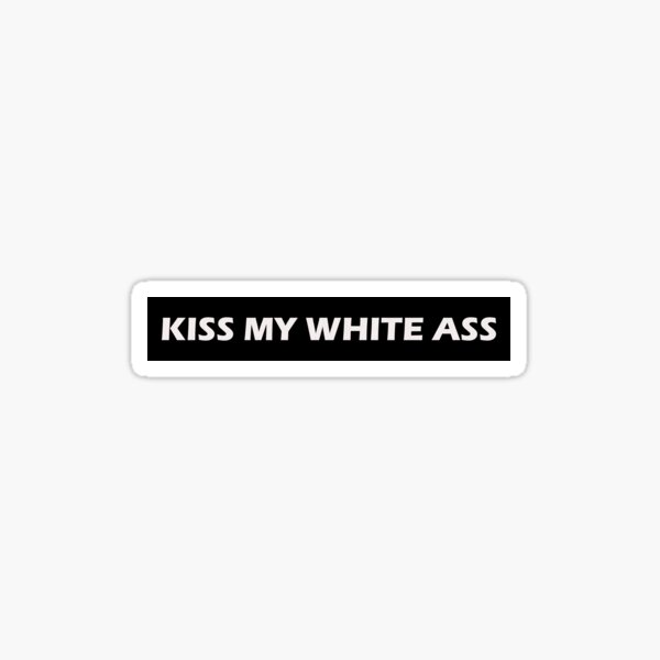 Item preview, Kiss My White Ass designed and sold by HiddenStar02.