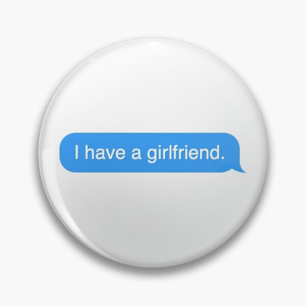 Item preview, I have a girlfriend Text Message designed and sold by KelseyNY.