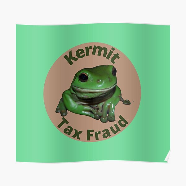 "Kermit Tax Fraud Frog" Poster for Sale by Redbubble