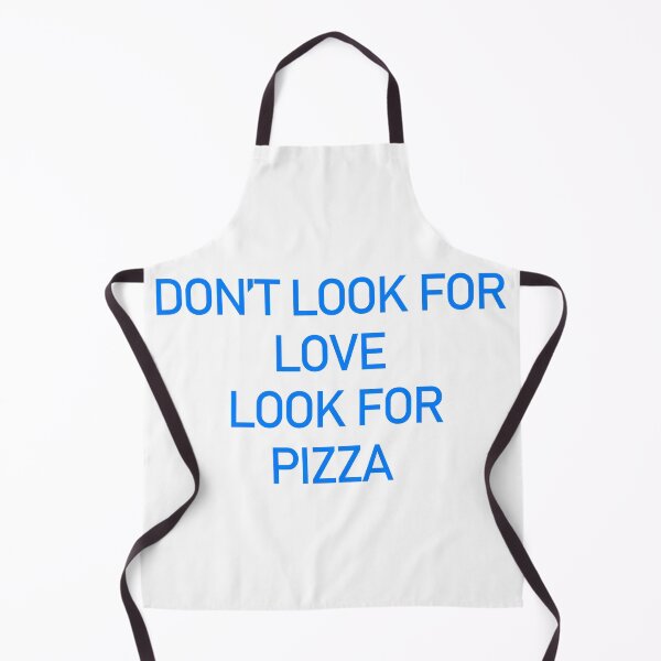 Item preview, Dont Look For Love Look For Pizza designed and sold by askarne.