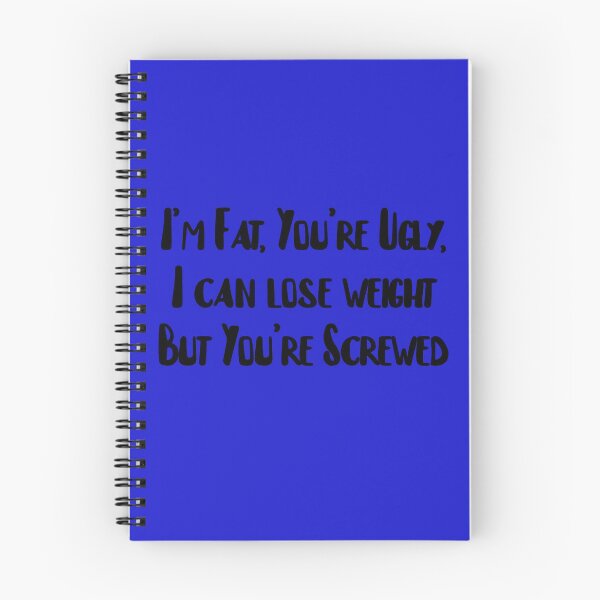 Item preview, I'm Fat, You're Ugly, I can lose weight but You're Screwed designed and sold by FerrariKing.