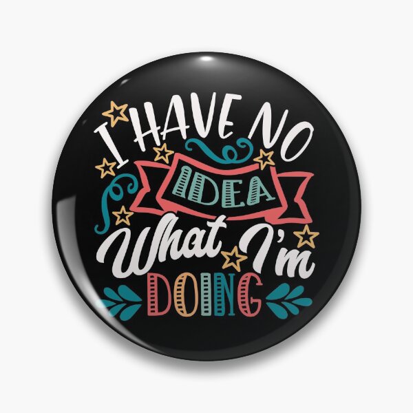 Item preview, I Have No Idea What I’m Doing designed and sold by Mauxmaux.