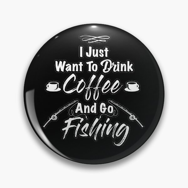 Item preview, I Just Want To Drink Coffee And Go Fishing designed and sold by soufishop.