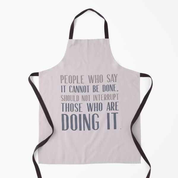 Item preview, People who say it cannot be done should not interrupt those who are doing it. designed and sold by squishyrainbow.
