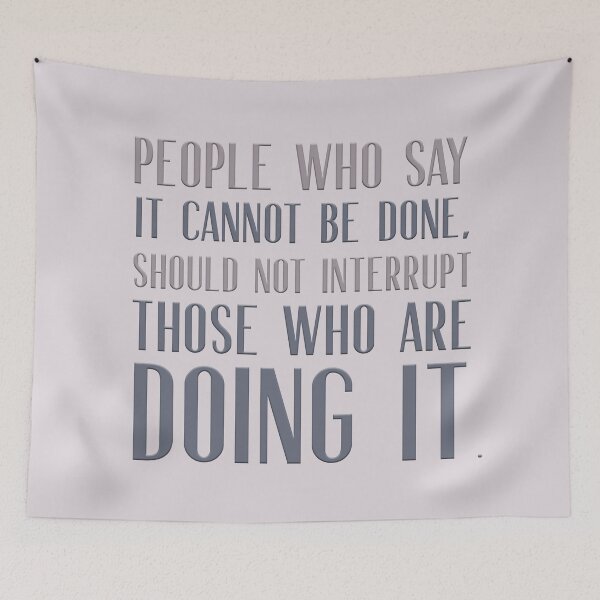Item preview, People who say it cannot be done should not interrupt those who are doing it. designed and sold by squishyrainbow.
