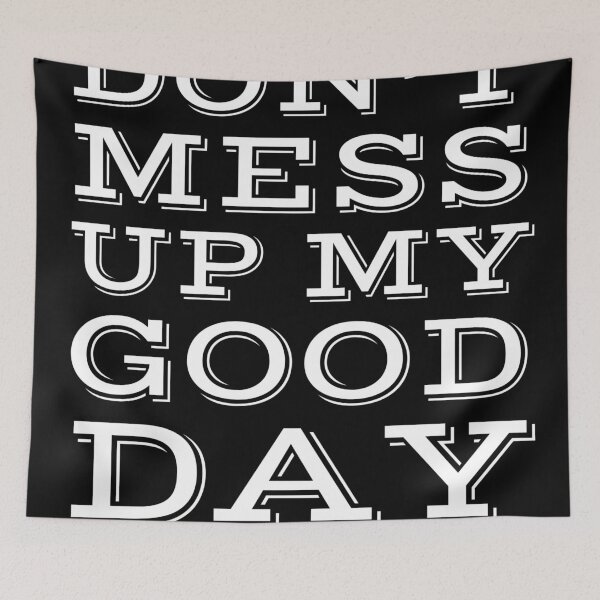 Item preview, Don't Mess Up My Good Day- Black designed and sold by Designs By YL.