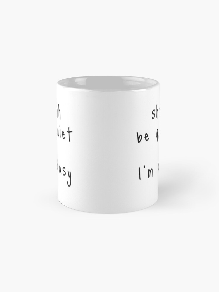 Alternate view of shhh be quiet I'm busy v1 - BLACK font Coffee Mug