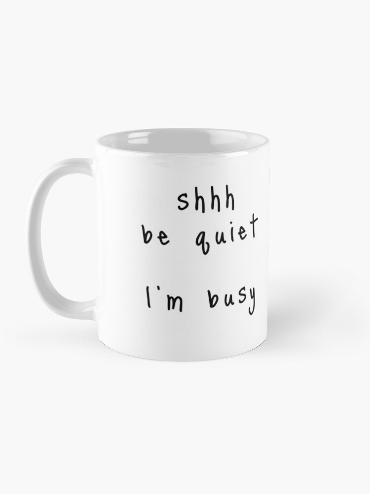 Alternate view of shhh be quiet I'm busy v1 - BLACK font Coffee Mug