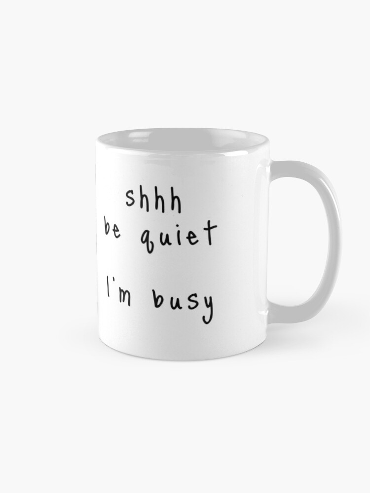Alternate view of shhh be quiet I'm busy v1 - BLACK font Coffee Mug