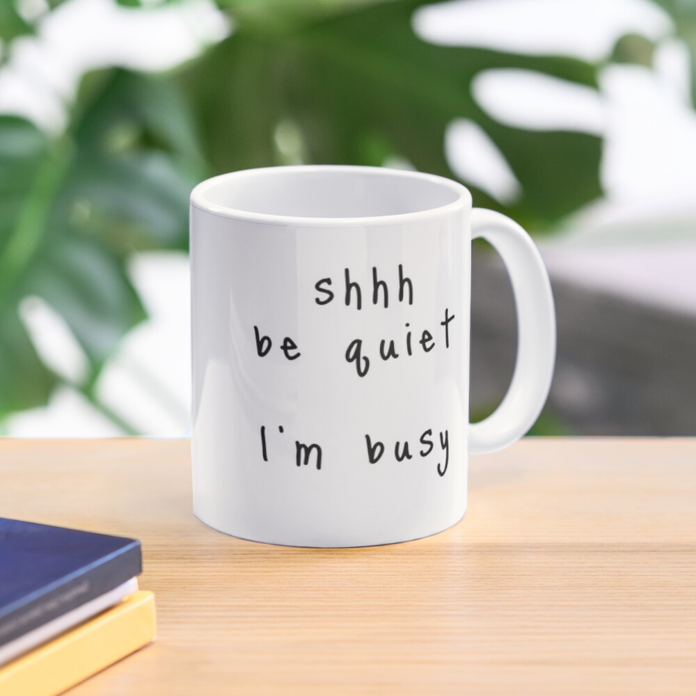 shhh be quiet I'm busy v1 - BLACK font Coffee Mug
