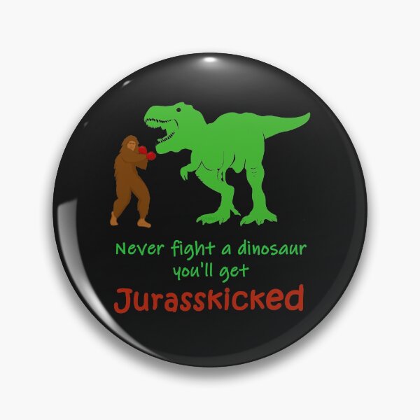 Item preview, Never Fight a Dinosaur You'll Get Jurasskicked designed and sold by TeeThePeople.