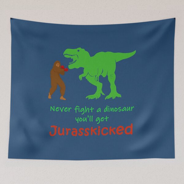 Item preview, Never Fight a Dinosaur You'll Get Jurasskicked designed and sold by TeeThePeople.