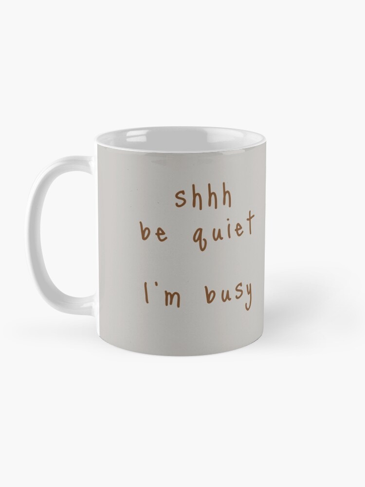 Alternate view of shhh be quiet I'm busy v1 - BROWN font Mug