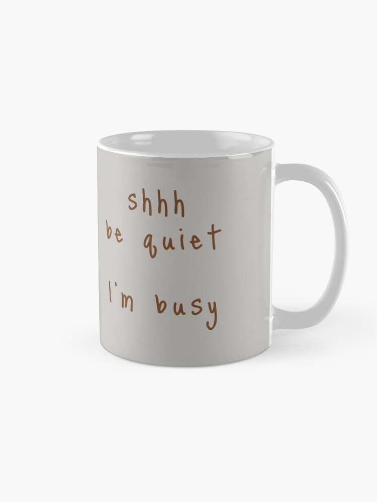 Alternate view of shhh be quiet I'm busy v1 - BROWN font Coffee Mug