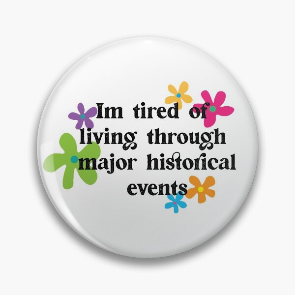 Item preview, im tired of living through major historical events designed and sold by LydiaJune.