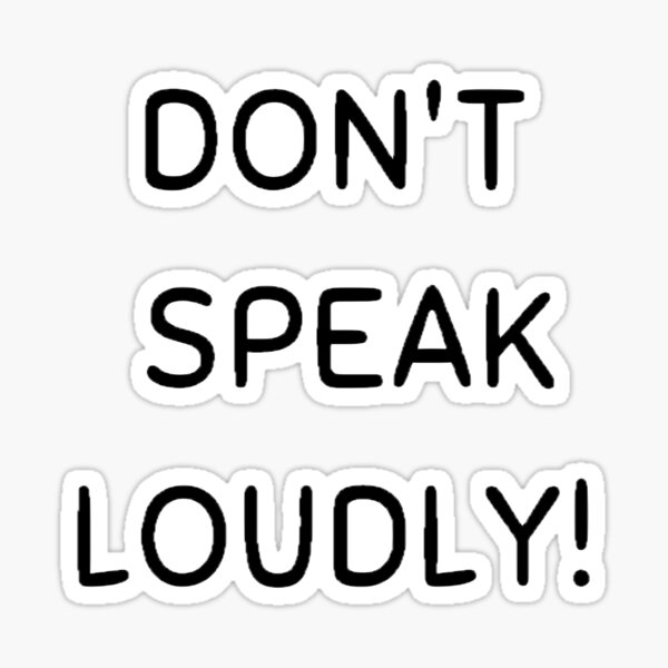 don-t-speak-loudly-sticker-for-sale-by-gloryart76-redbubble