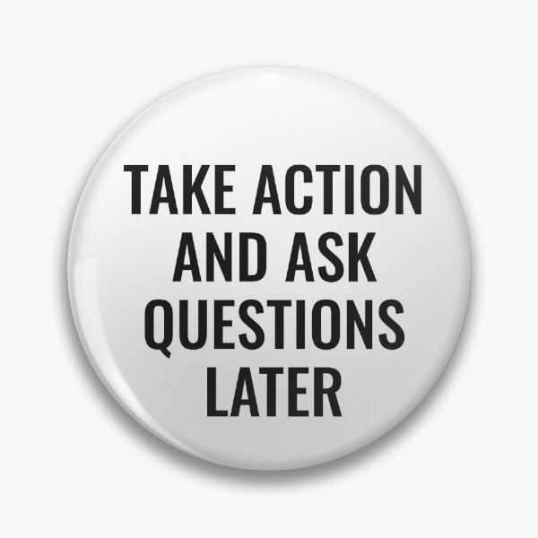 Item preview, Take Action and Ask Questions Later designed and sold by NathanCLife.