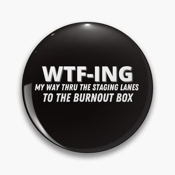 Item preview, WTF-ING My Way Thru The Staging Lanes To The Burnout Box Funny Drag Racing Race Mood Racecar designed and sold by CarantinedChaos.