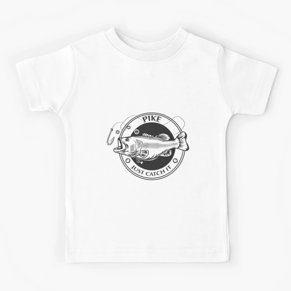 Pike ! Just Catch It, Best Fishing, Fishing Quotes Inspirational Kids T- Shirt for Sale by Yooshirt Collection