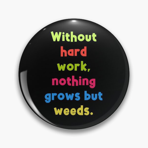 Item preview, Motivation Quates-Without hard work nothing grows but weeds designed and sold by sasijaya.