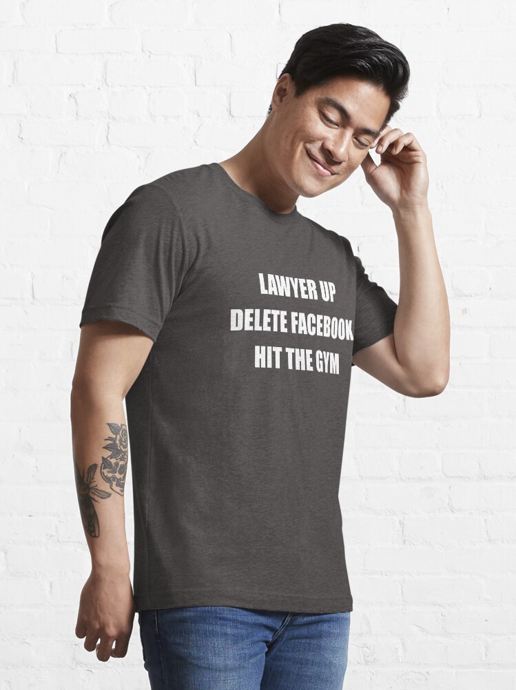 Lawyer Up Delete Facebook Hit The Gym Reddit Advice Essential T Shirt for Sale by fandemonium Redbubble