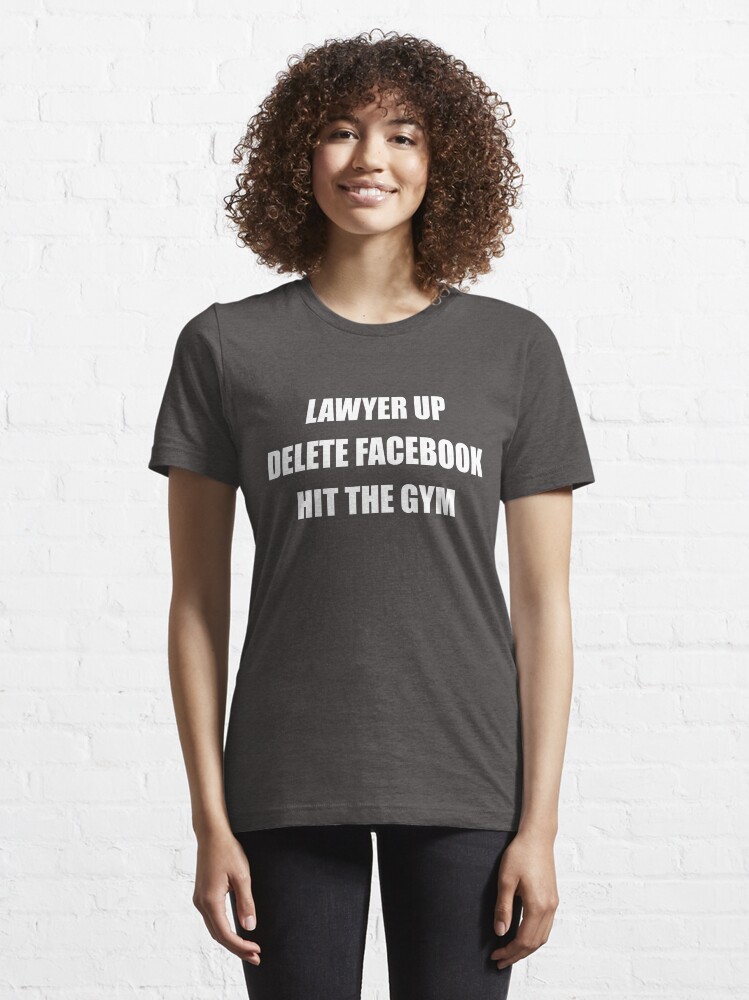 Lawyer Up Delete Facebook Hit The Gym Reddit Advice Essential T Shirt for Sale by fandemonium Redbubble
