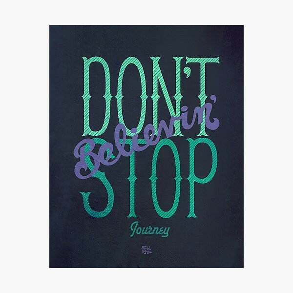 Journey Don't Stop Believing Photographic Print