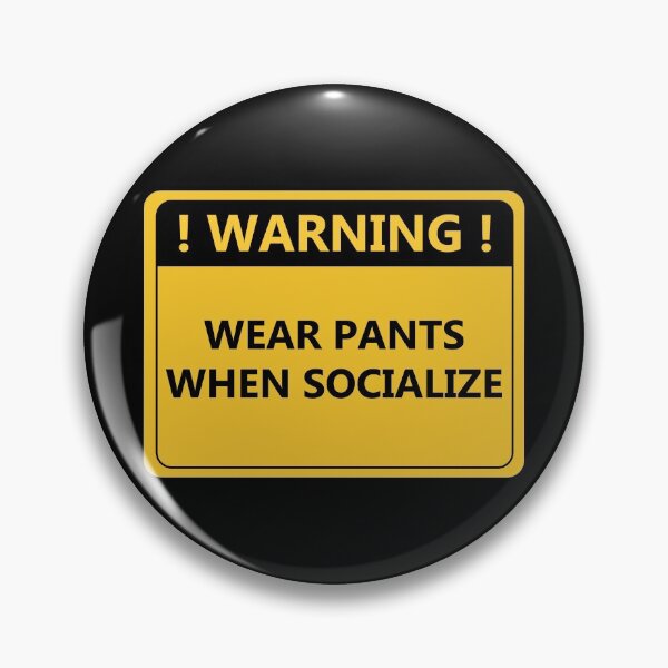 Item preview, Warning Wear Pants When Socialize designed and sold by Wachi-A.