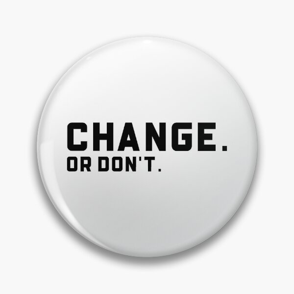 Item preview, Change Or Don't designed and sold by Wachi-A.