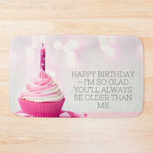 Item preview, Happy birthday – I’m so glad you’ll always be older than me! designed and sold by LADYGOODMOOD.