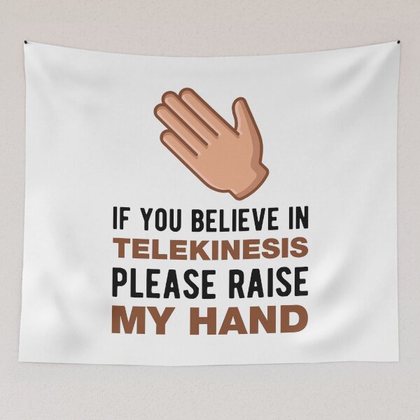 Item preview, If You Believe In Telekinesis Please Raise My Hand Funny Psychokinesis Quotes designed and sold by Scratches Tees.