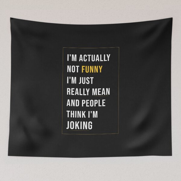 Item preview, I'm Actually Not Funny I'm Just Really Mean And People Think I'm Joking designed and sold by Hicham Arbaoui.