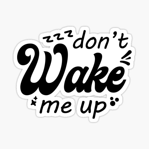 Dont Wake Me Up Stickers Redbubble